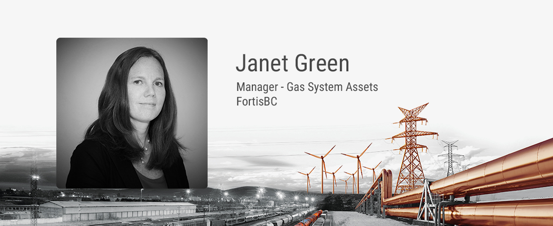 Janet Green, Manager - Gas System Assets, FortisBC